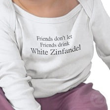 Friends don't let friends drink white zinfandel...